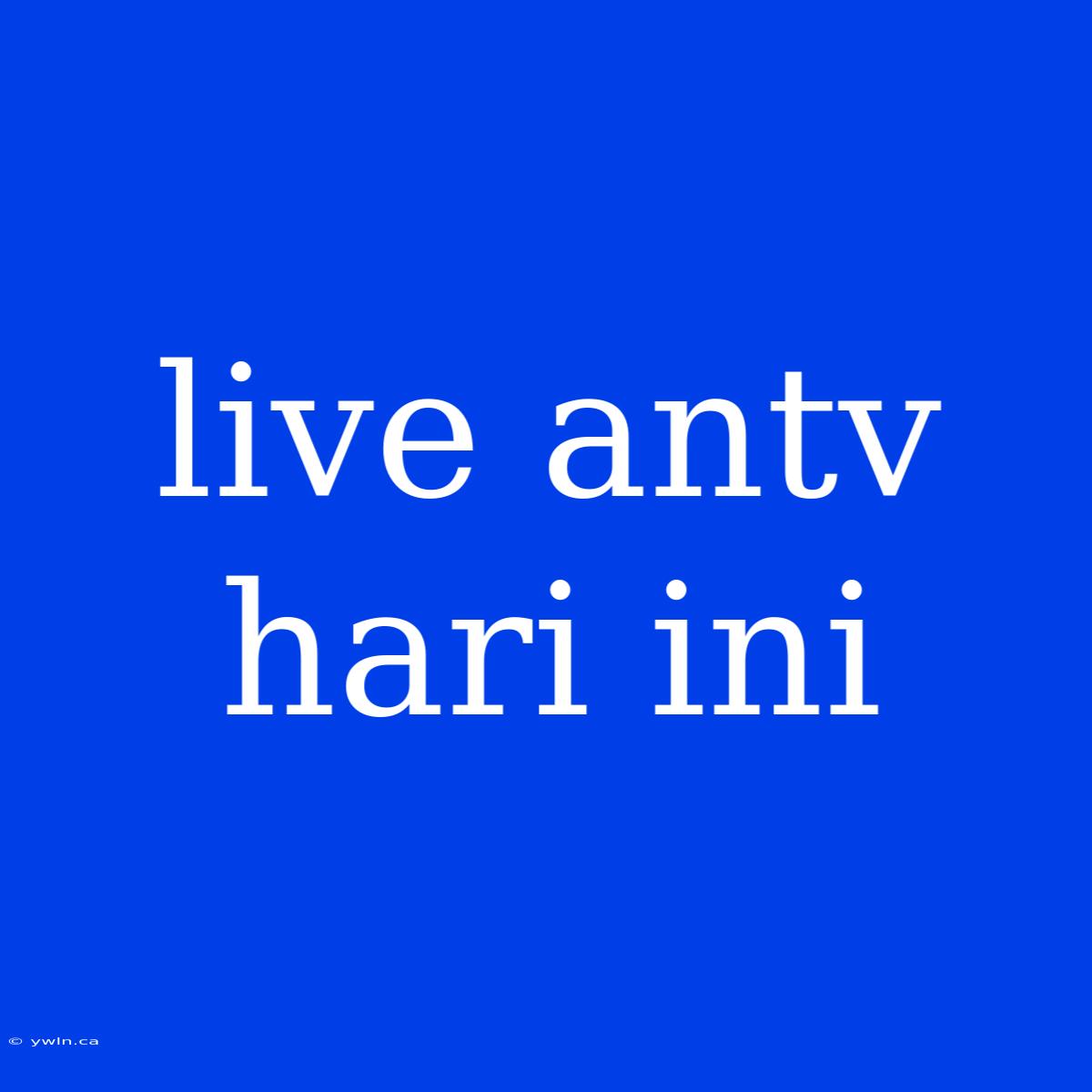 Live Antv Hari Ini