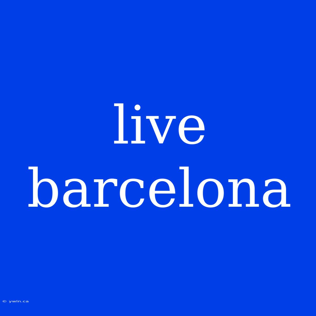 Live Barcelona