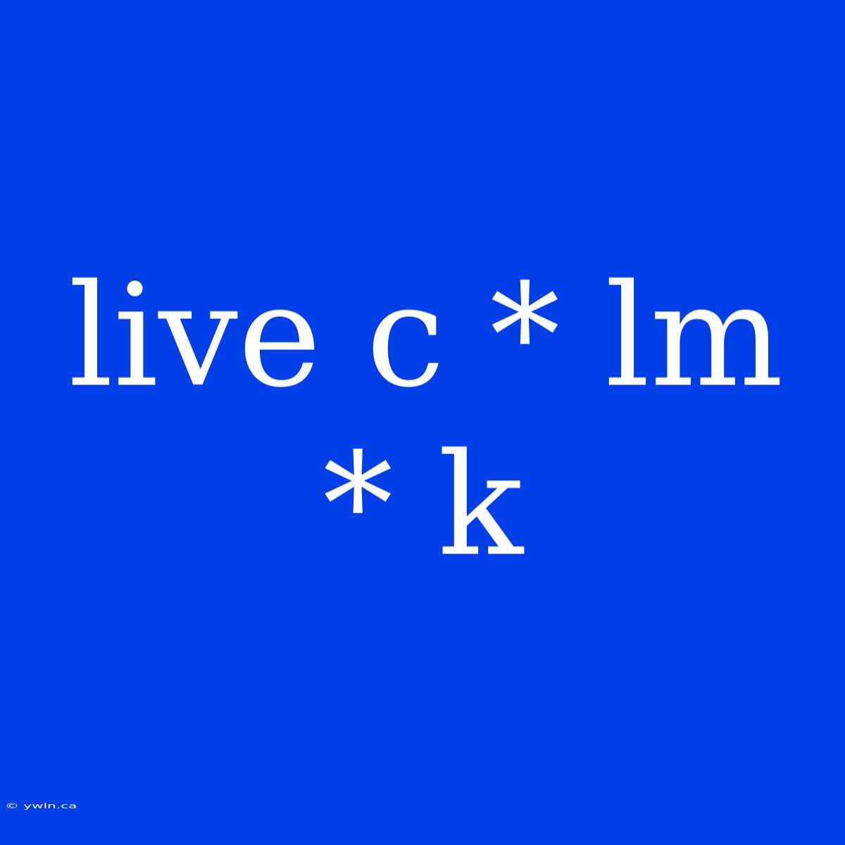 Live C * Lm * K