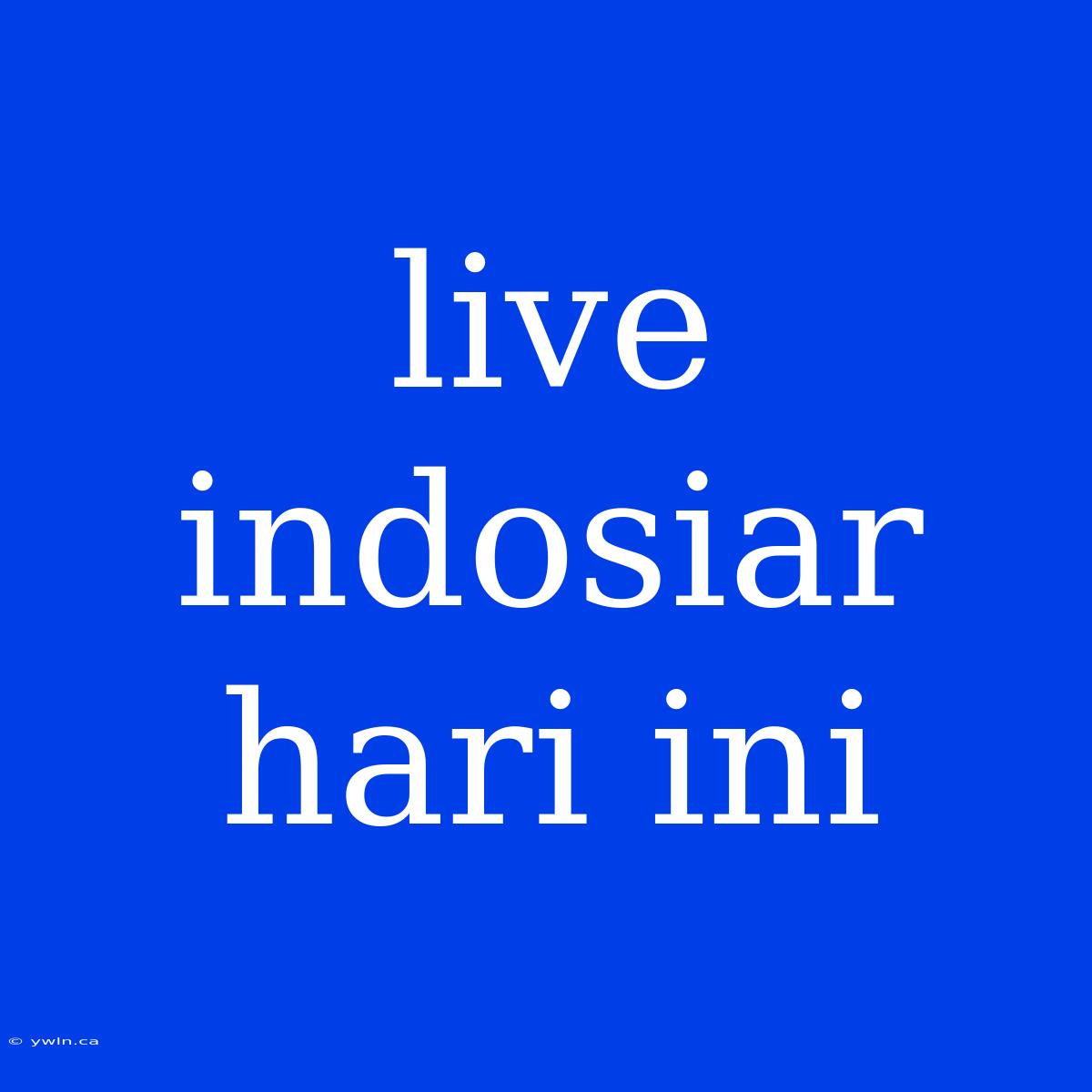 Live Indosiar Hari Ini