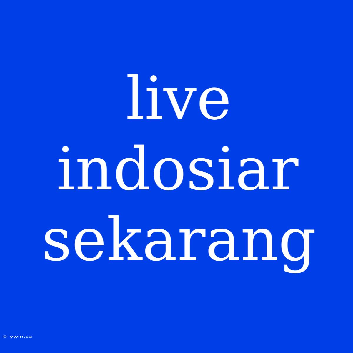 Live Indosiar Sekarang