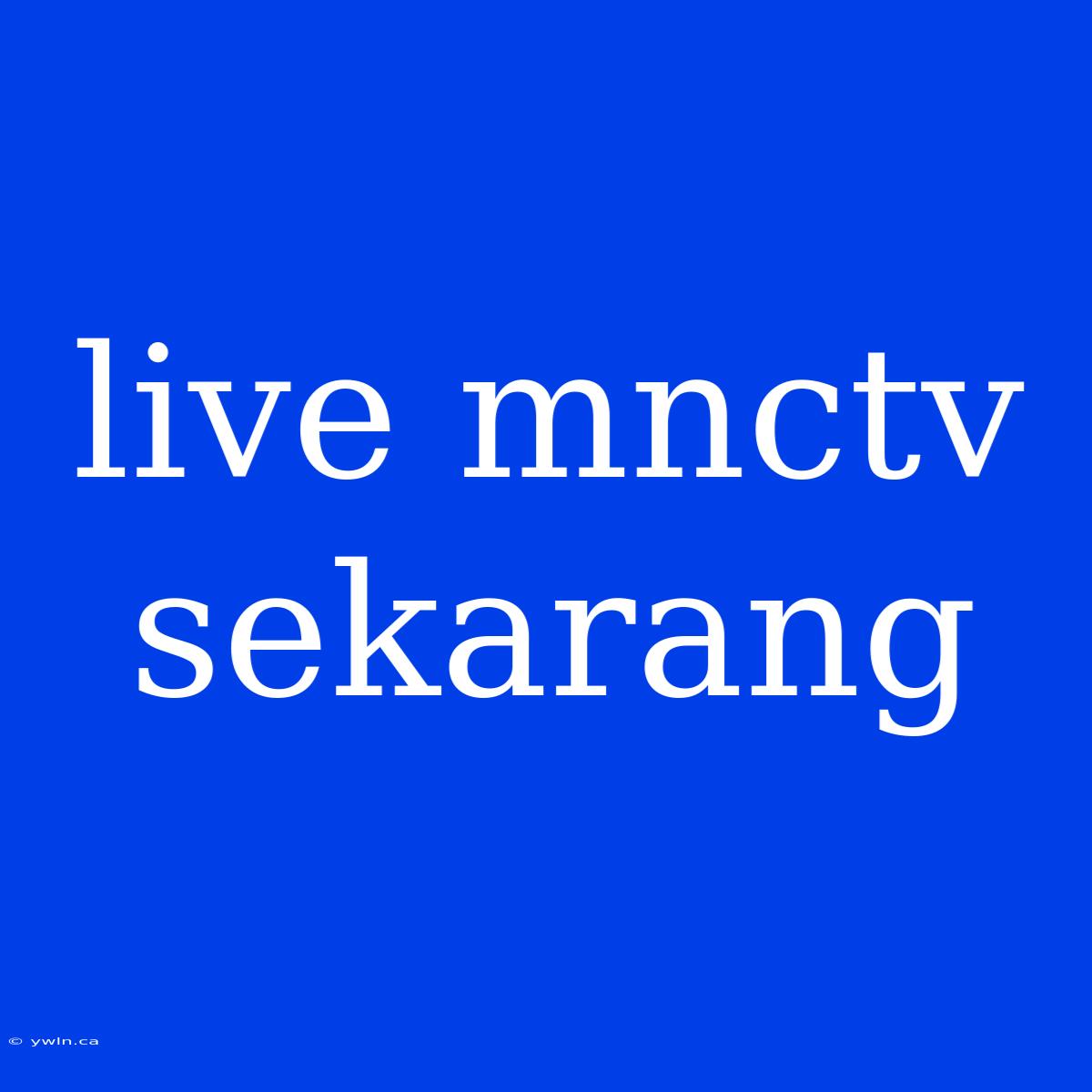 Live Mnctv Sekarang