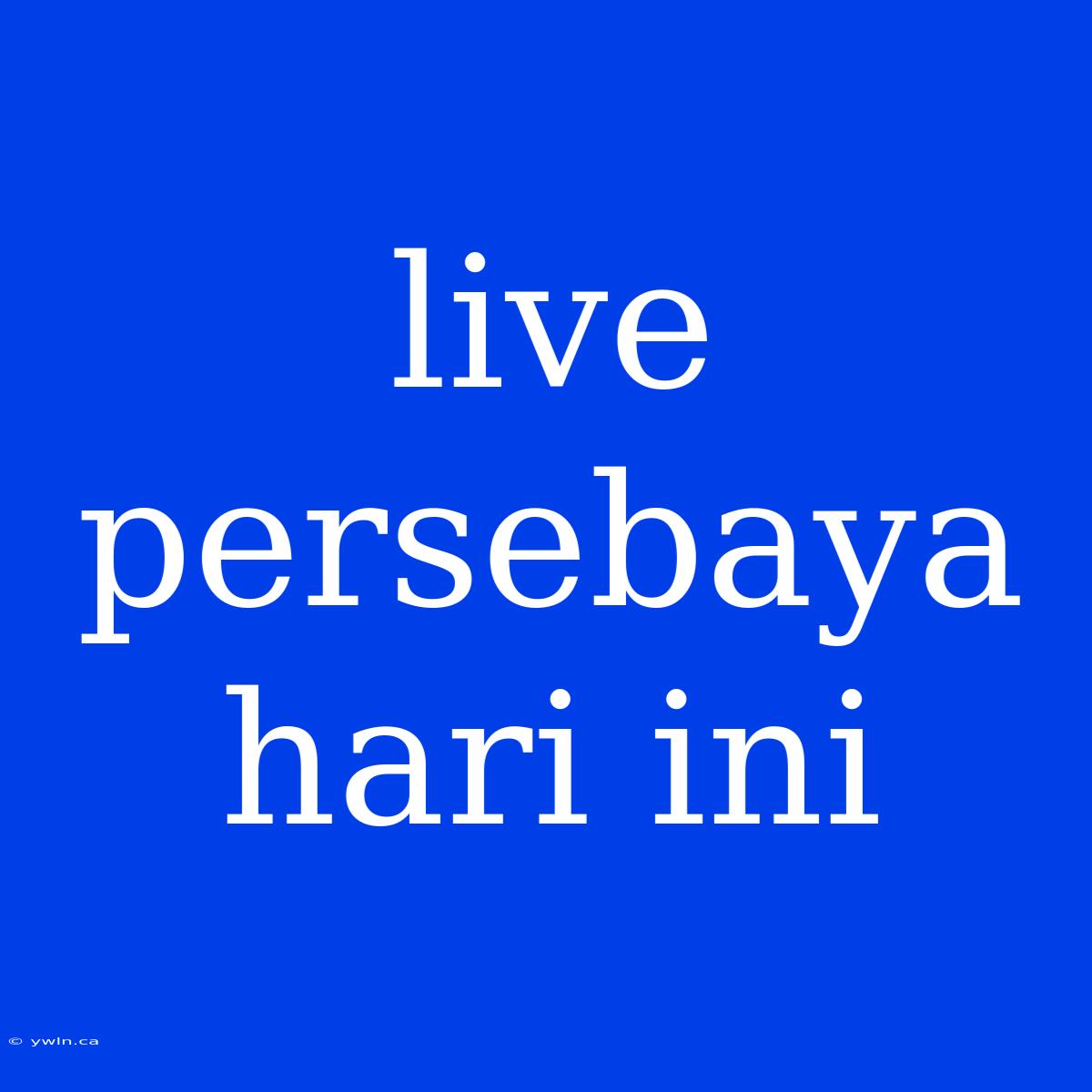 Live Persebaya Hari Ini