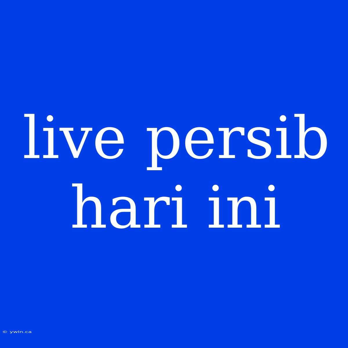 Live Persib Hari Ini