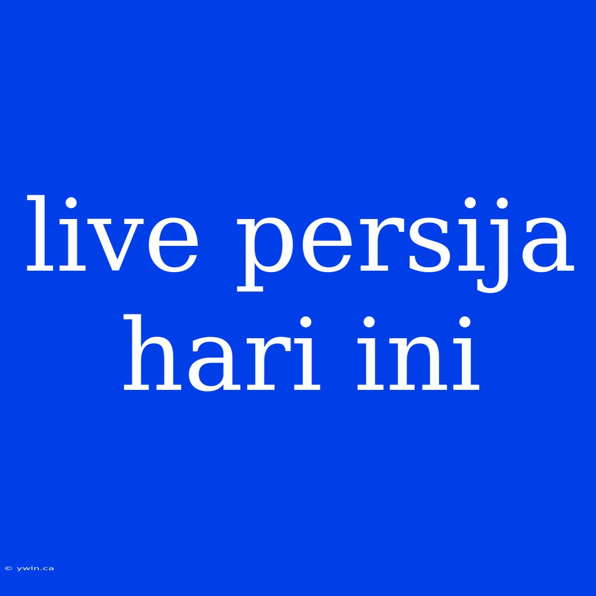 Live Persija Hari Ini