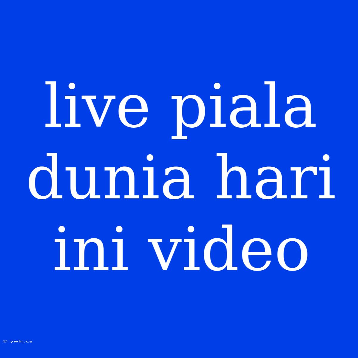 Live Piala Dunia Hari Ini Video