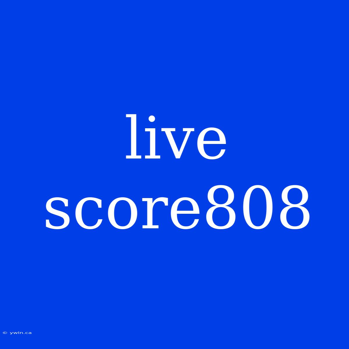 Live Score808