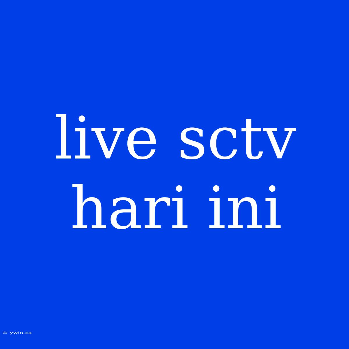 Live Sctv Hari Ini