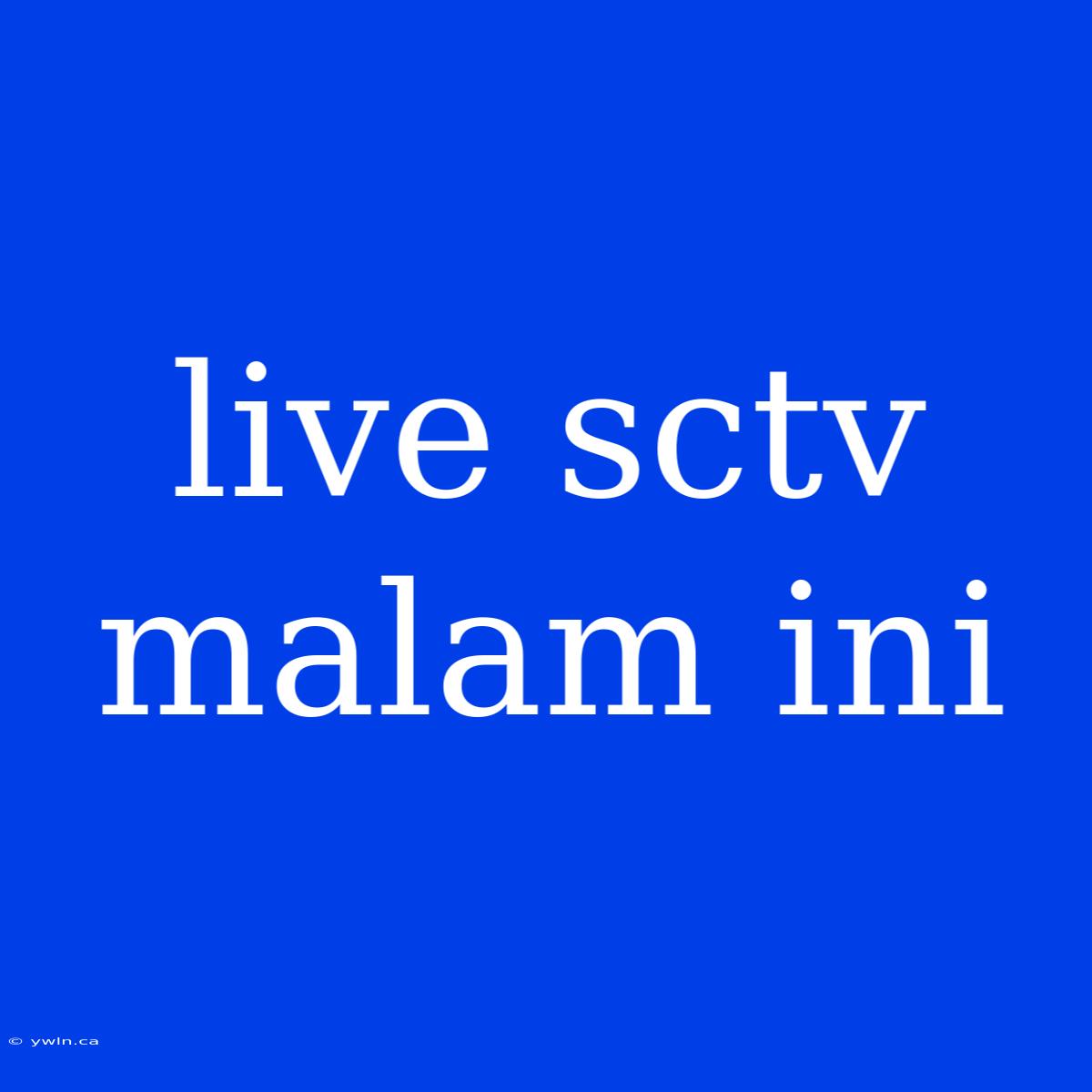 Live Sctv Malam Ini