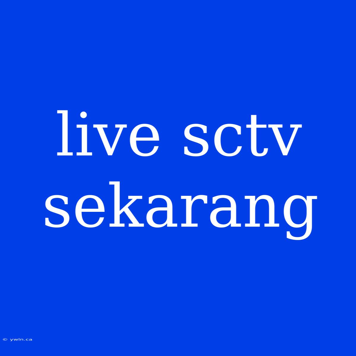 Live Sctv Sekarang