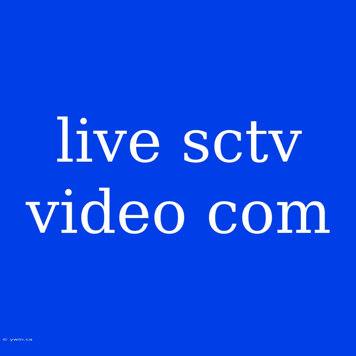 Live Sctv Video Com