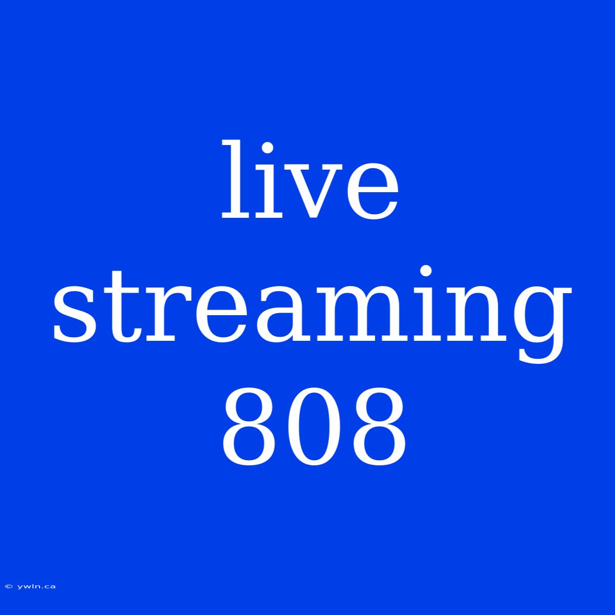 Live Streaming 808