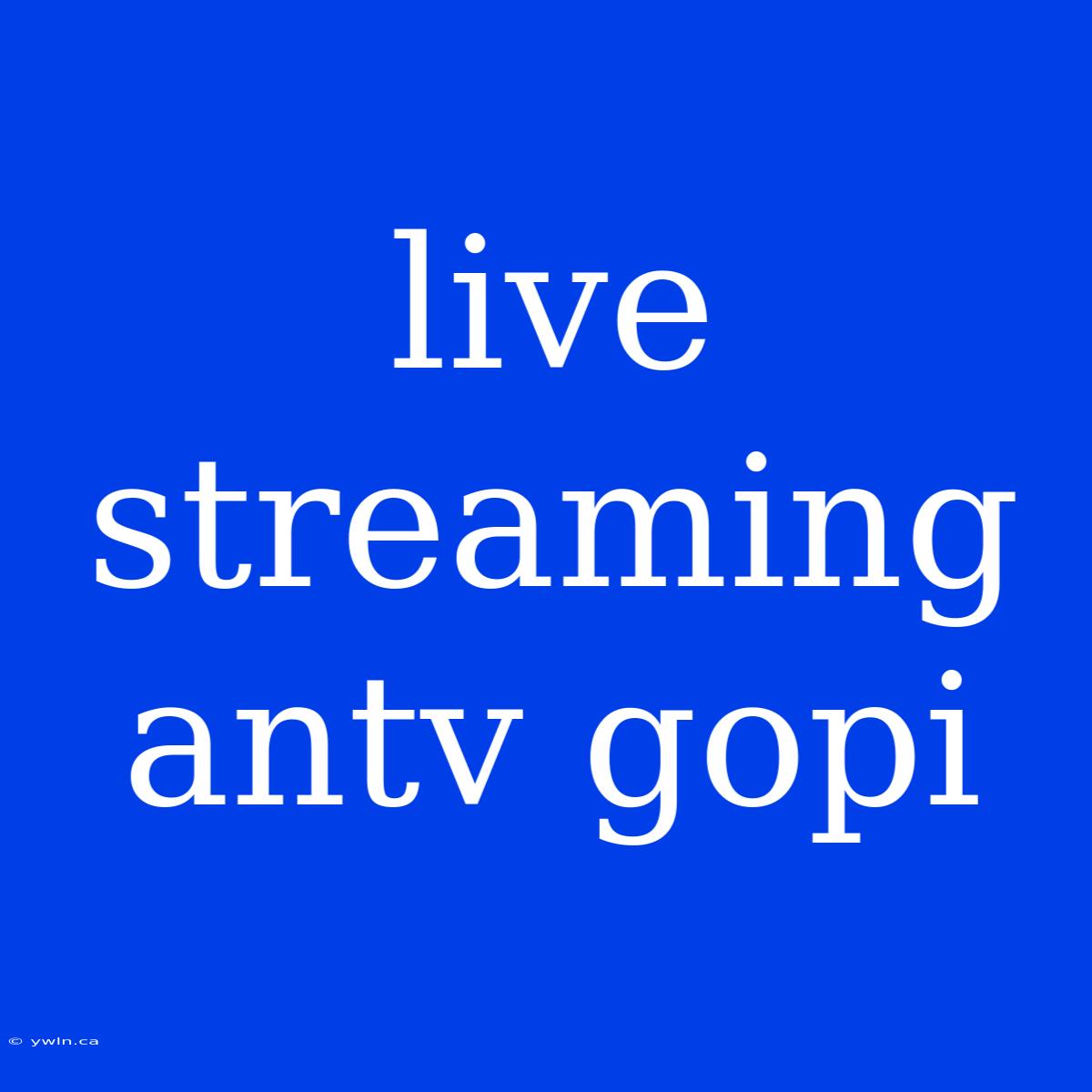 Live Streaming Antv Gopi