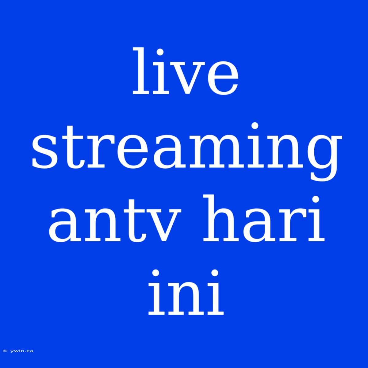 Live Streaming Antv Hari Ini