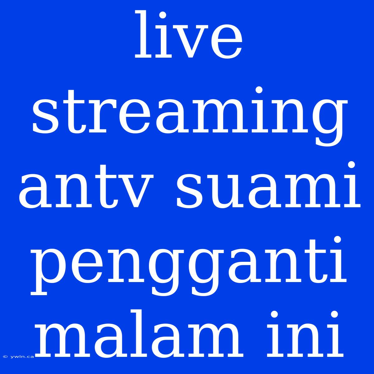 Live Streaming Antv Suami Pengganti Malam Ini