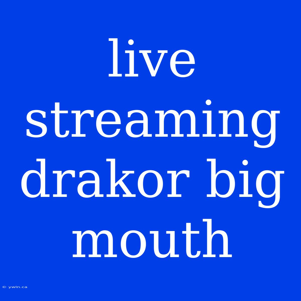 Live Streaming Drakor Big Mouth