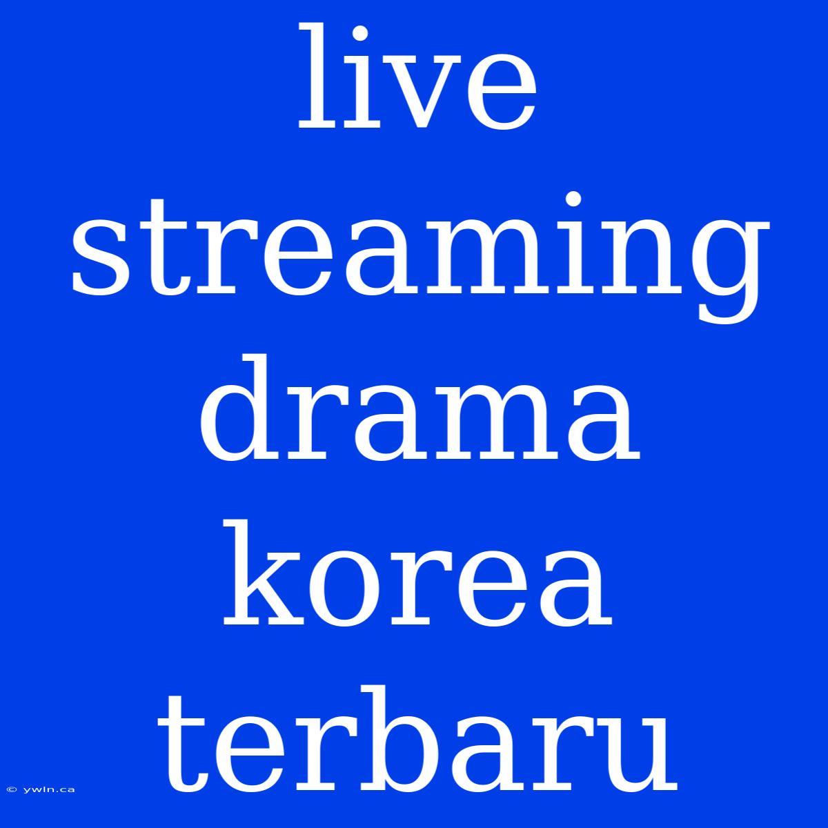 Live Streaming Drama Korea Terbaru