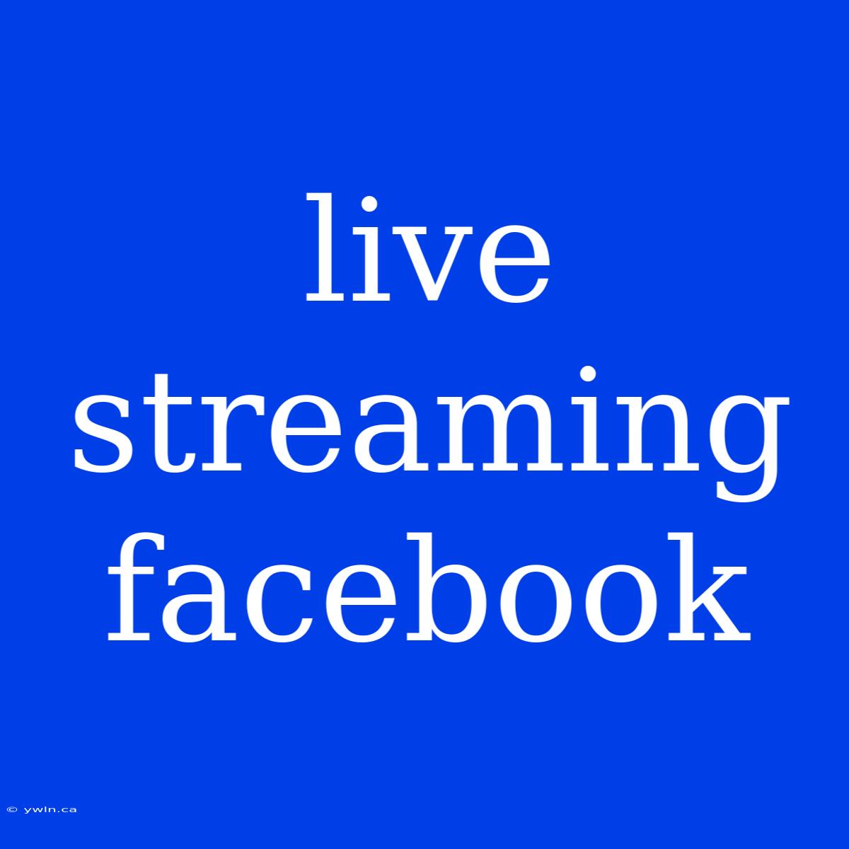 Live Streaming Facebook