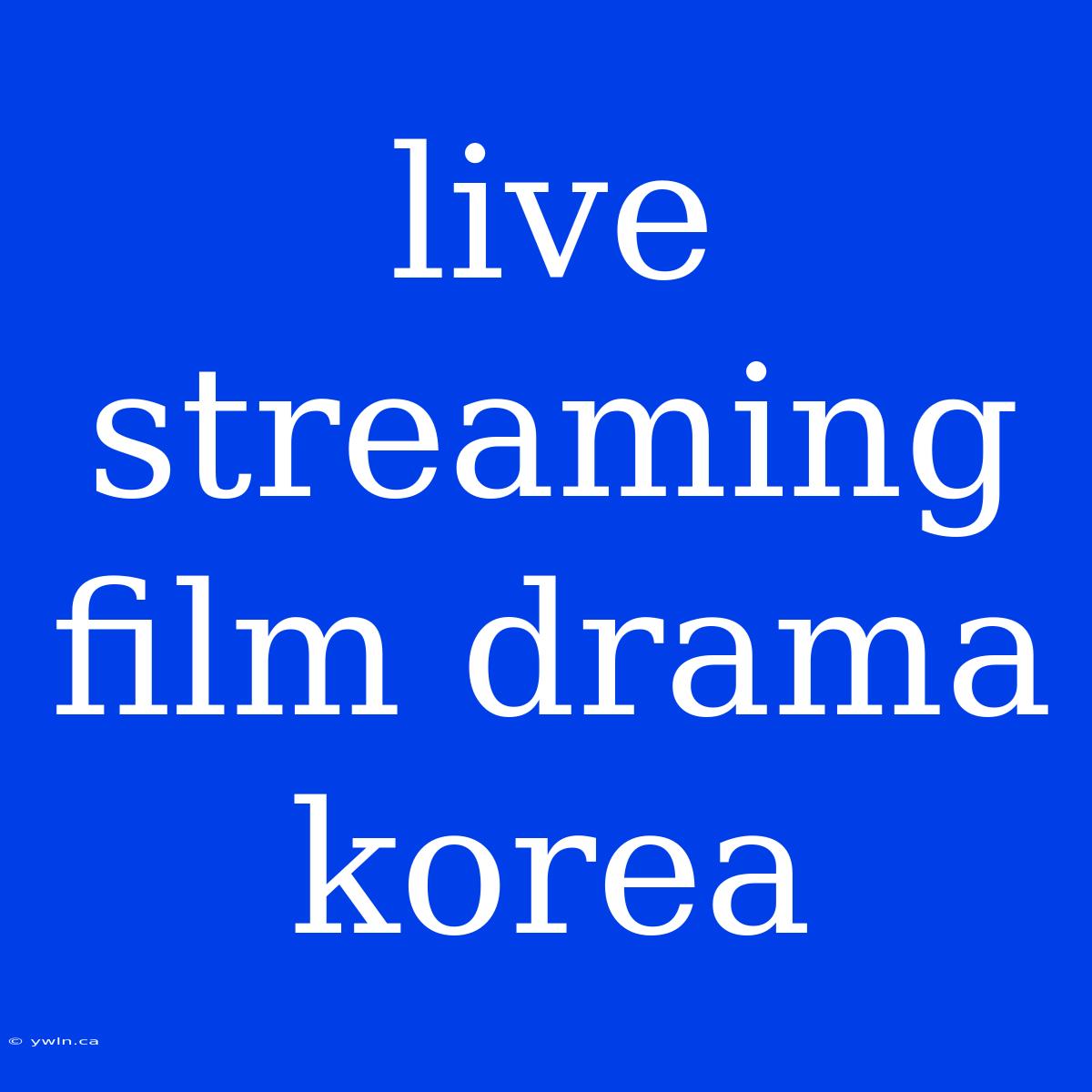 Live Streaming Film Drama Korea