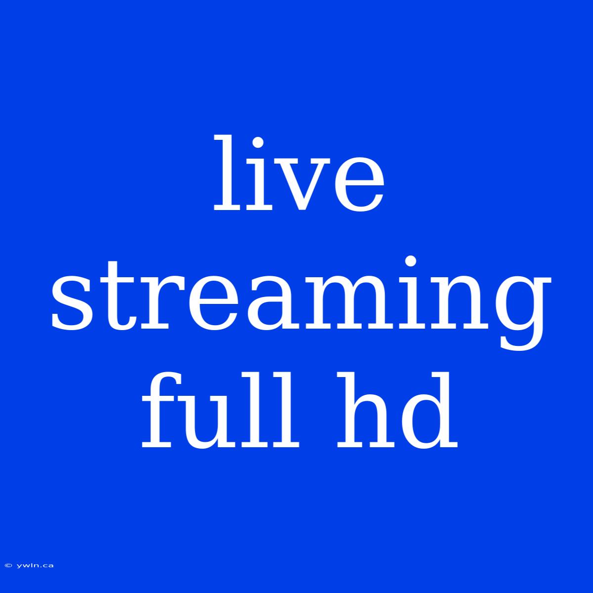 Live Streaming Full Hd