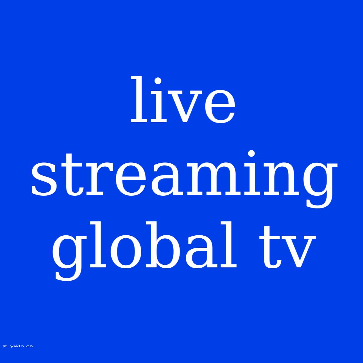 Live Streaming Global Tv