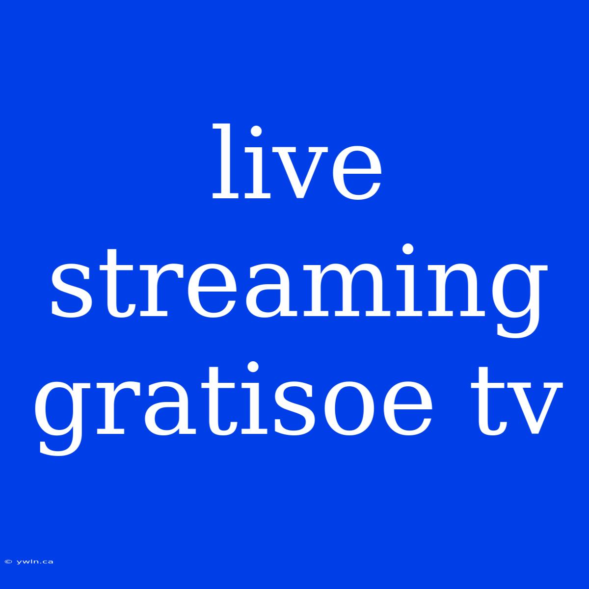 Live Streaming Gratisoe Tv