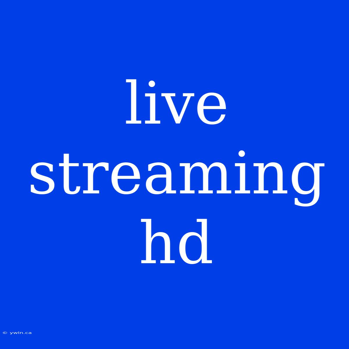 Live Streaming Hd