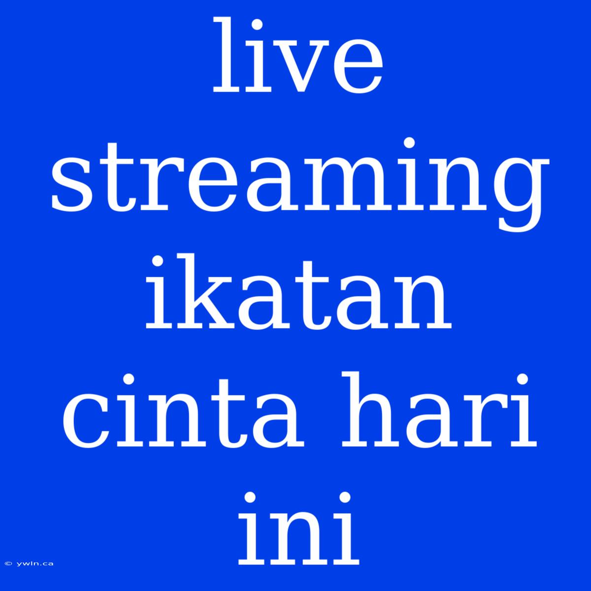 Live Streaming Ikatan Cinta Hari Ini