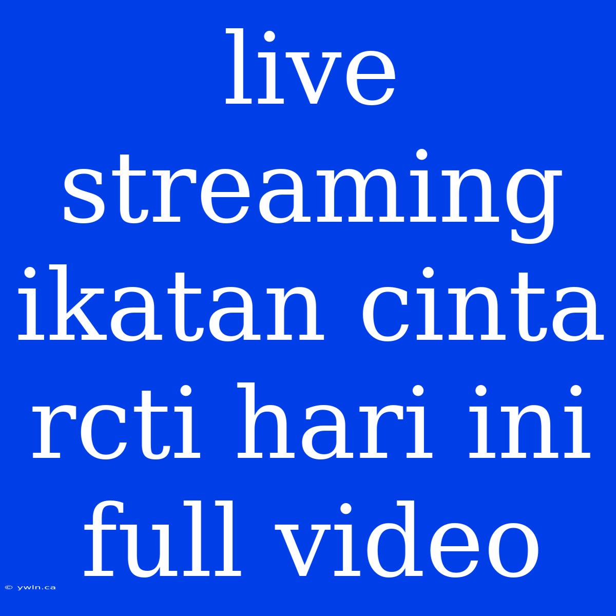 Live Streaming Ikatan Cinta Rcti Hari Ini Full Video