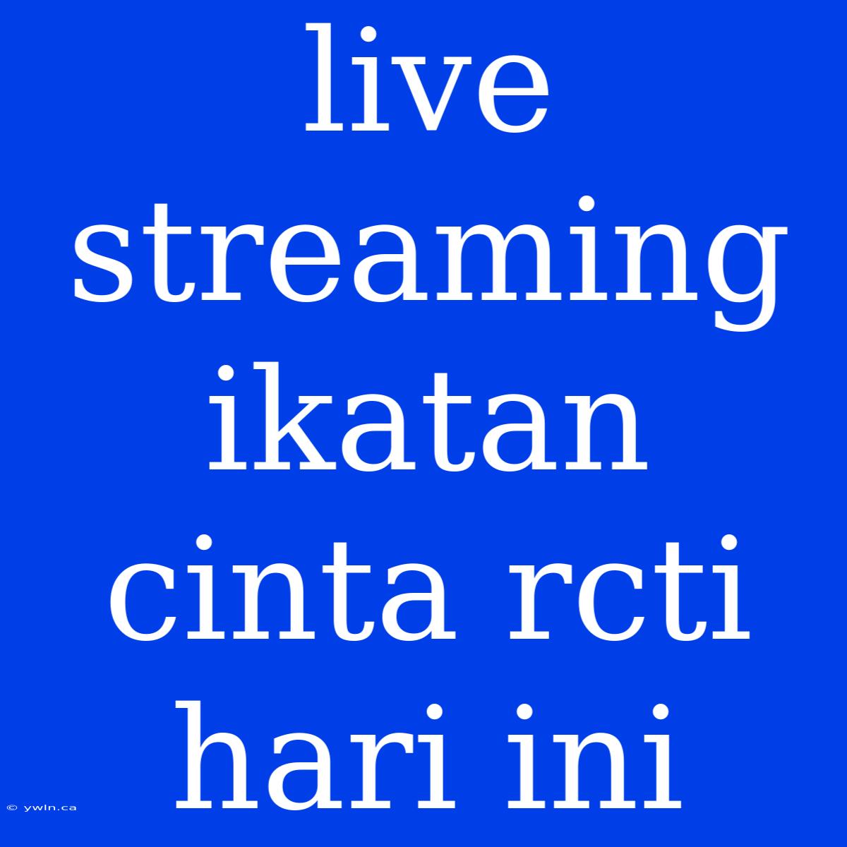 Live Streaming Ikatan Cinta Rcti Hari Ini