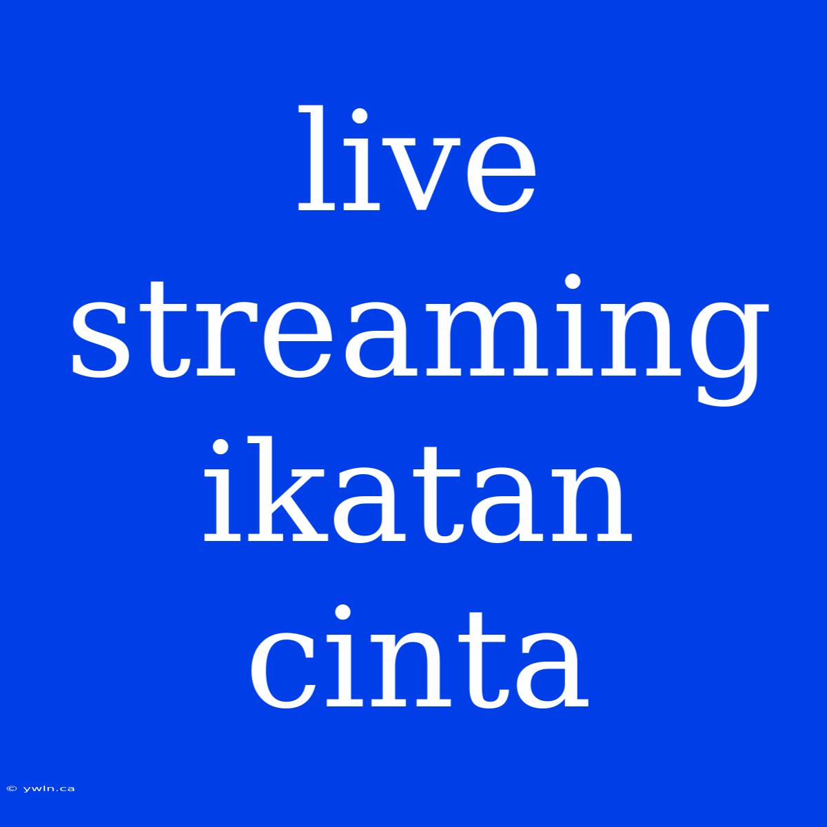 Live Streaming Ikatan Cinta