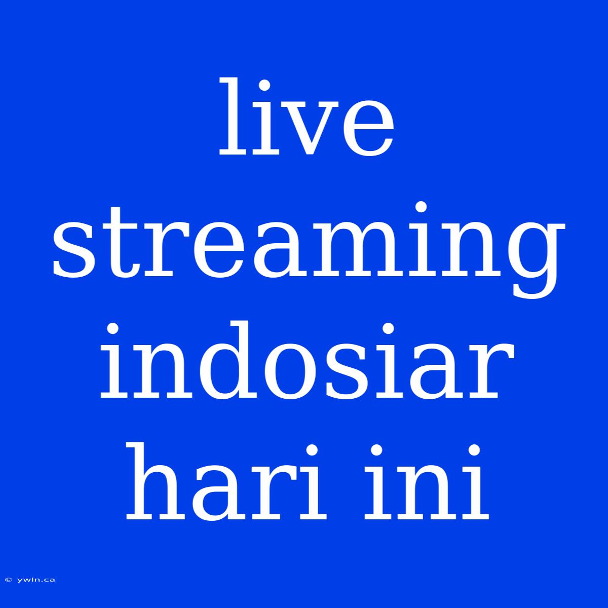 Live Streaming Indosiar Hari Ini