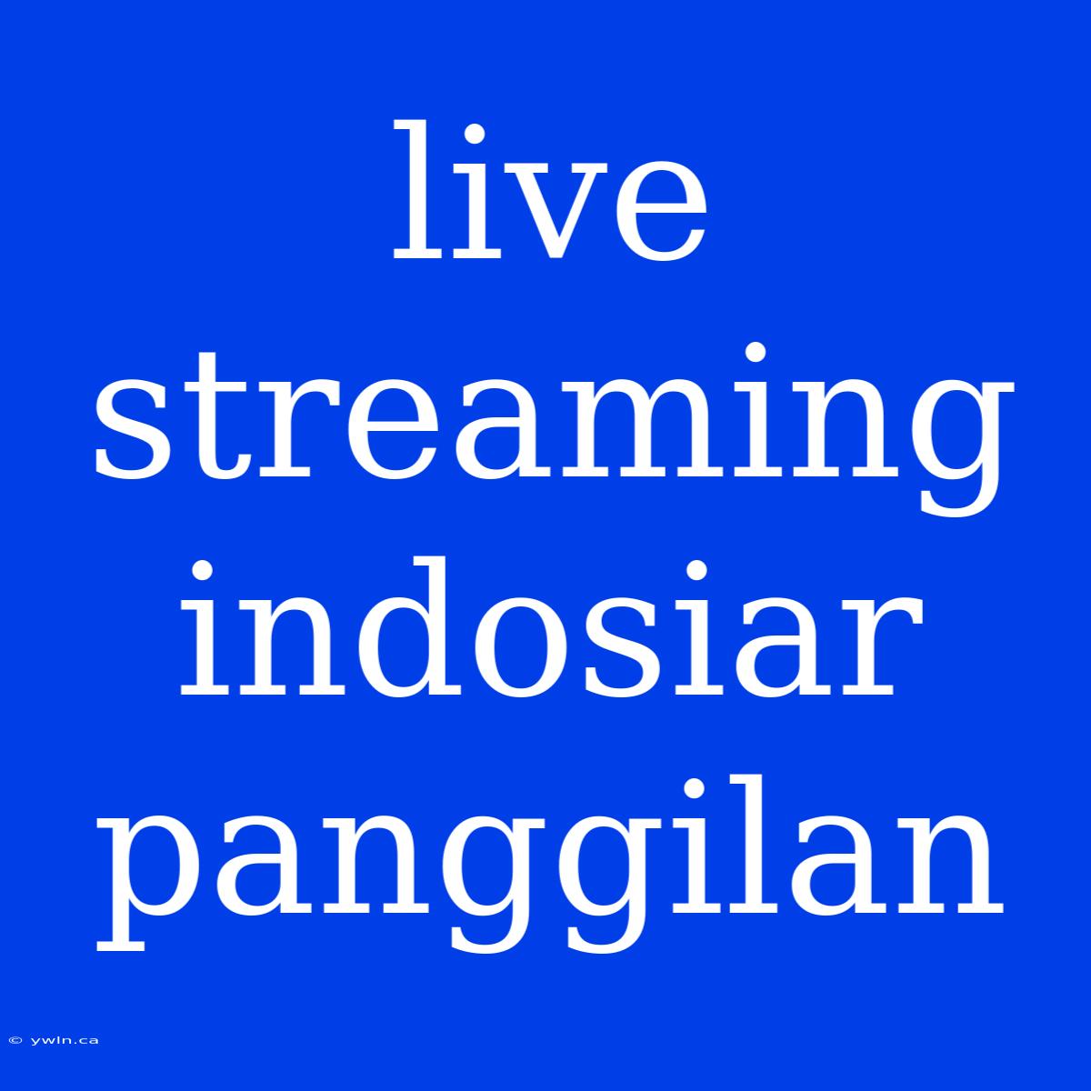 Live Streaming Indosiar Panggilan