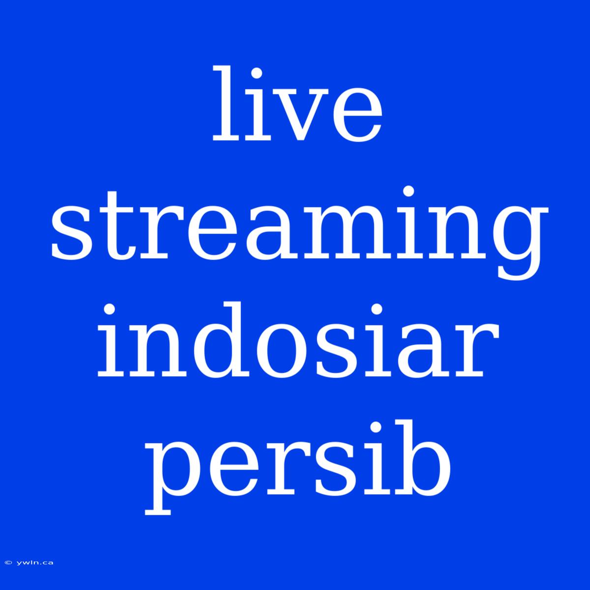 Live Streaming Indosiar Persib