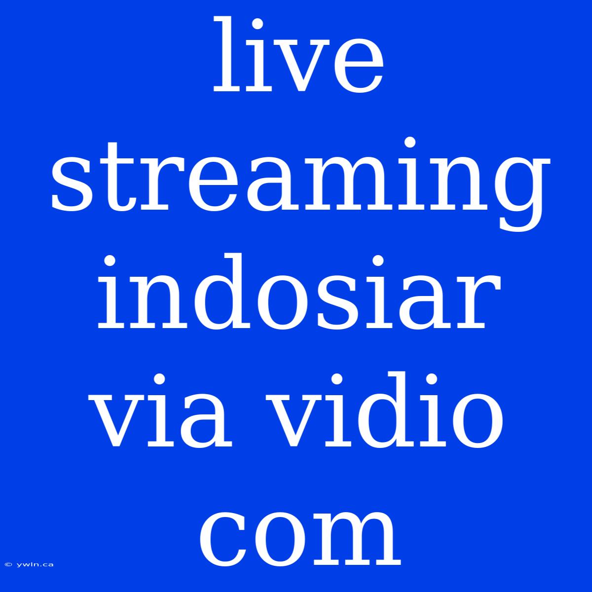 Live Streaming Indosiar Via Vidio Com