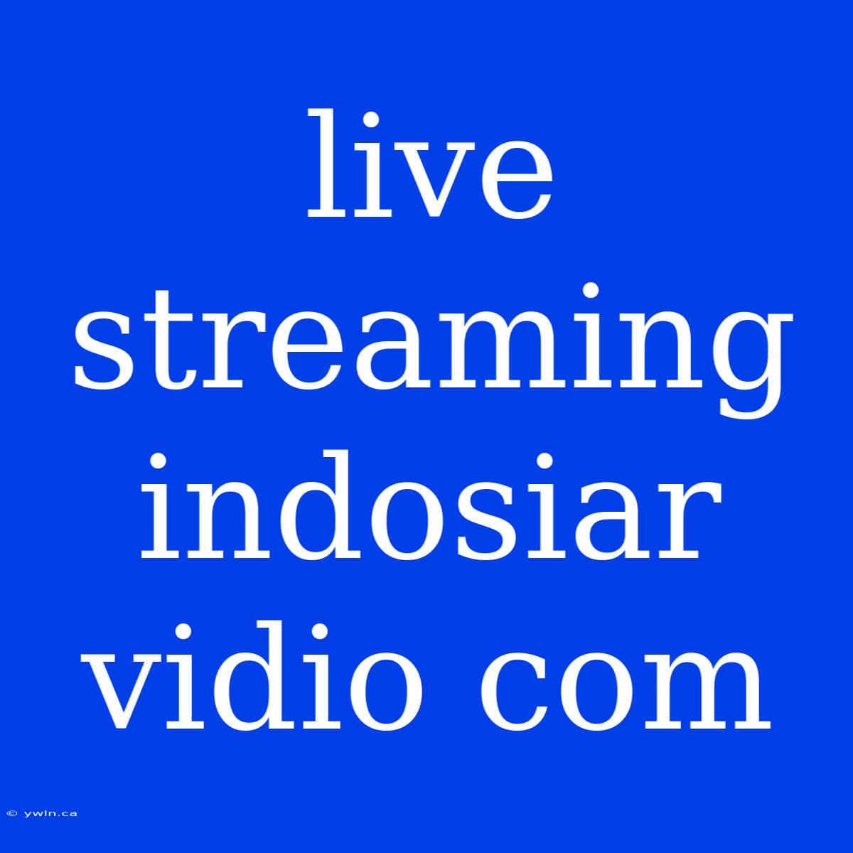 Live Streaming Indosiar Vidio Com