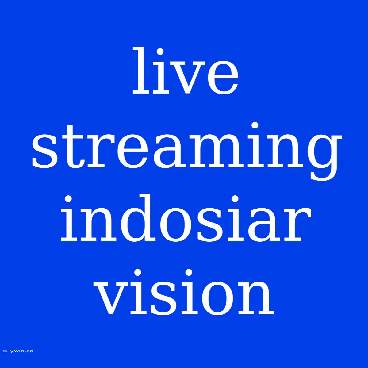 Live Streaming Indosiar Vision