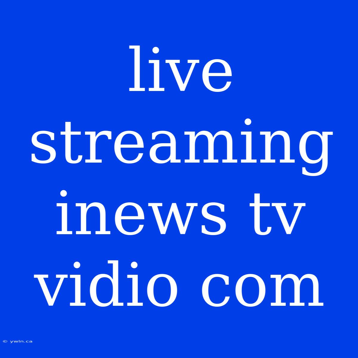 Live Streaming Inews Tv Vidio Com