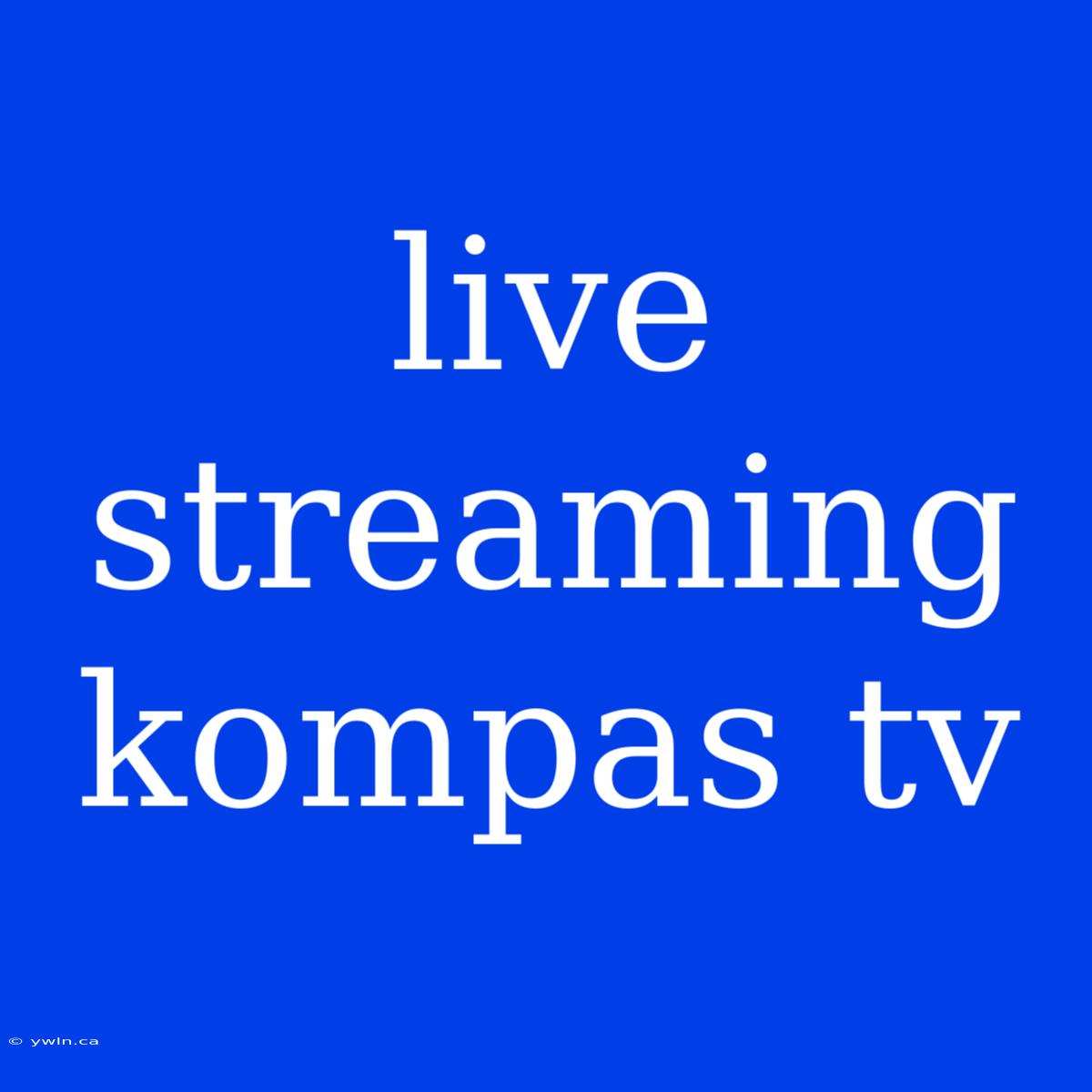 Live Streaming Kompas Tv