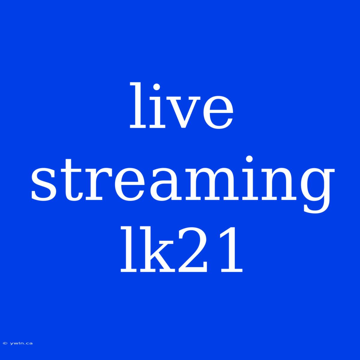 Live Streaming Lk21