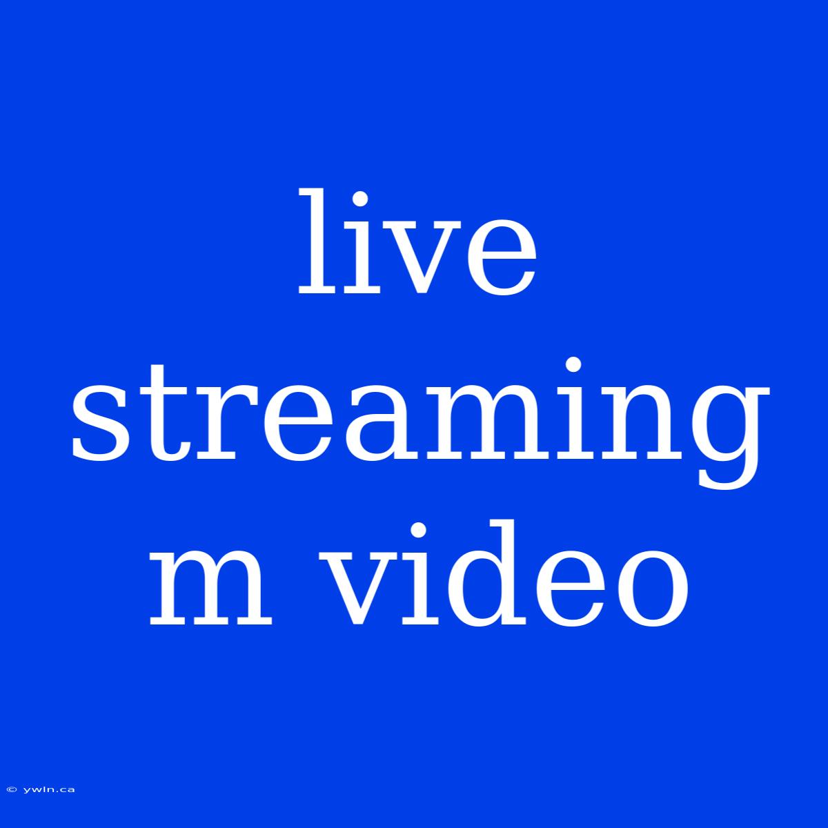 Live Streaming M Video