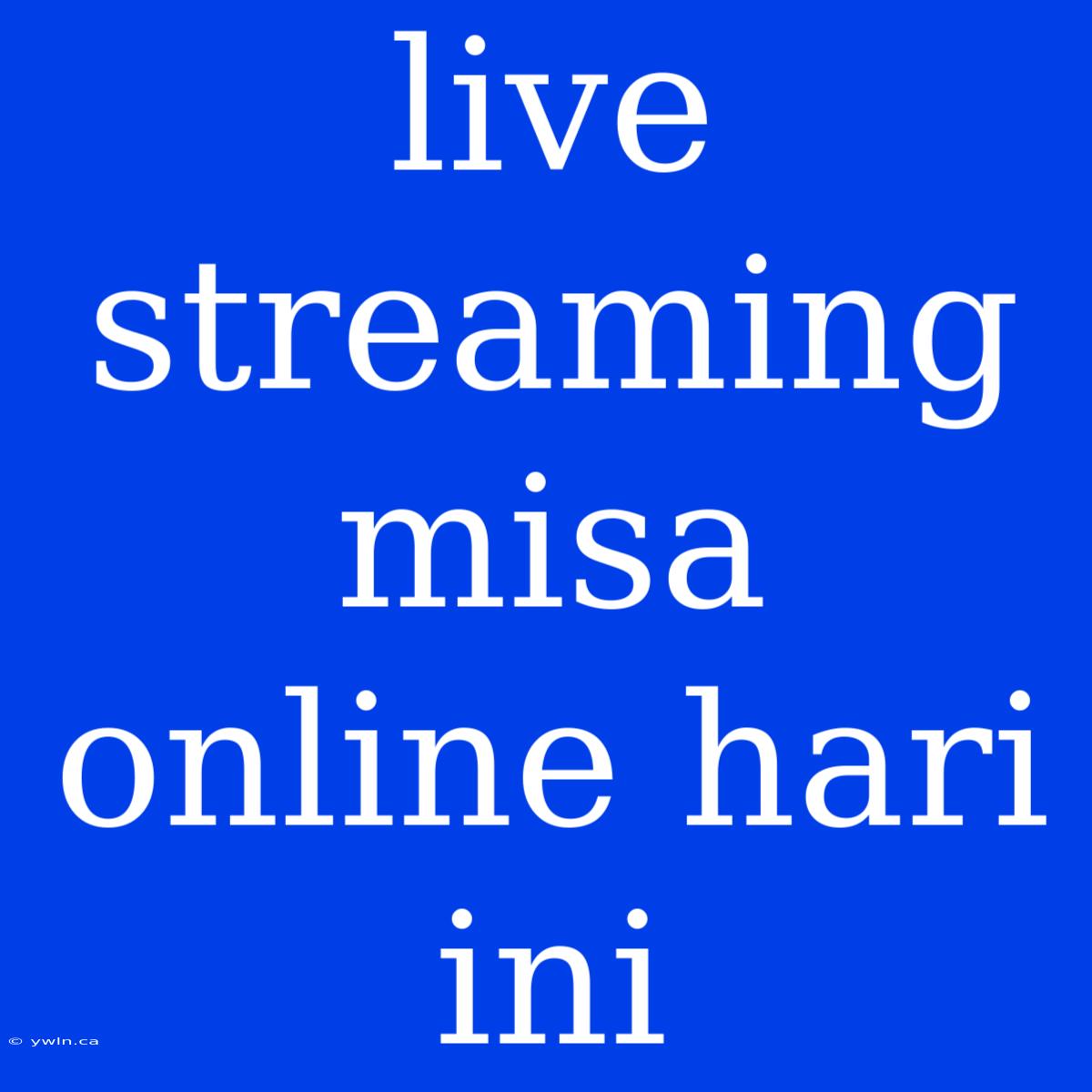 Live Streaming Misa Online Hari Ini