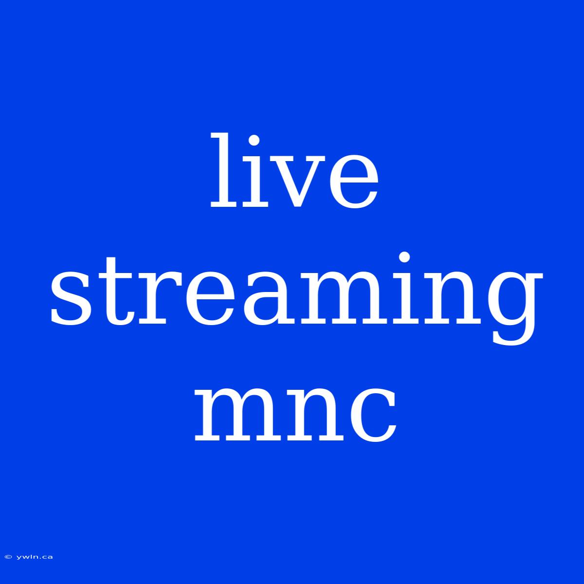 Live Streaming Mnc