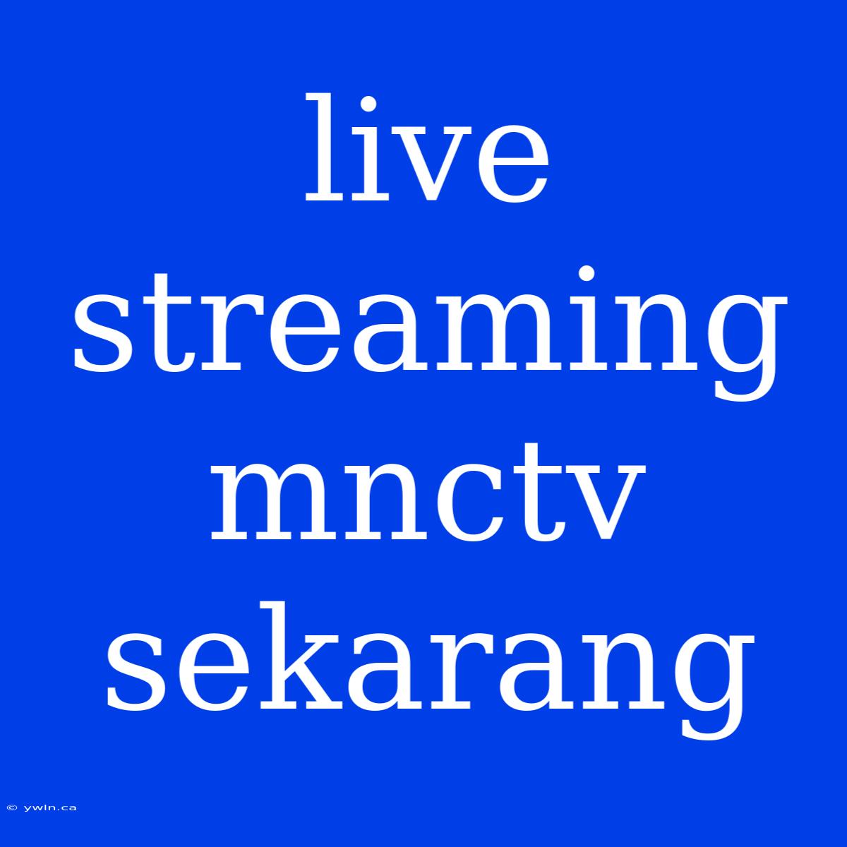 Live Streaming Mnctv Sekarang