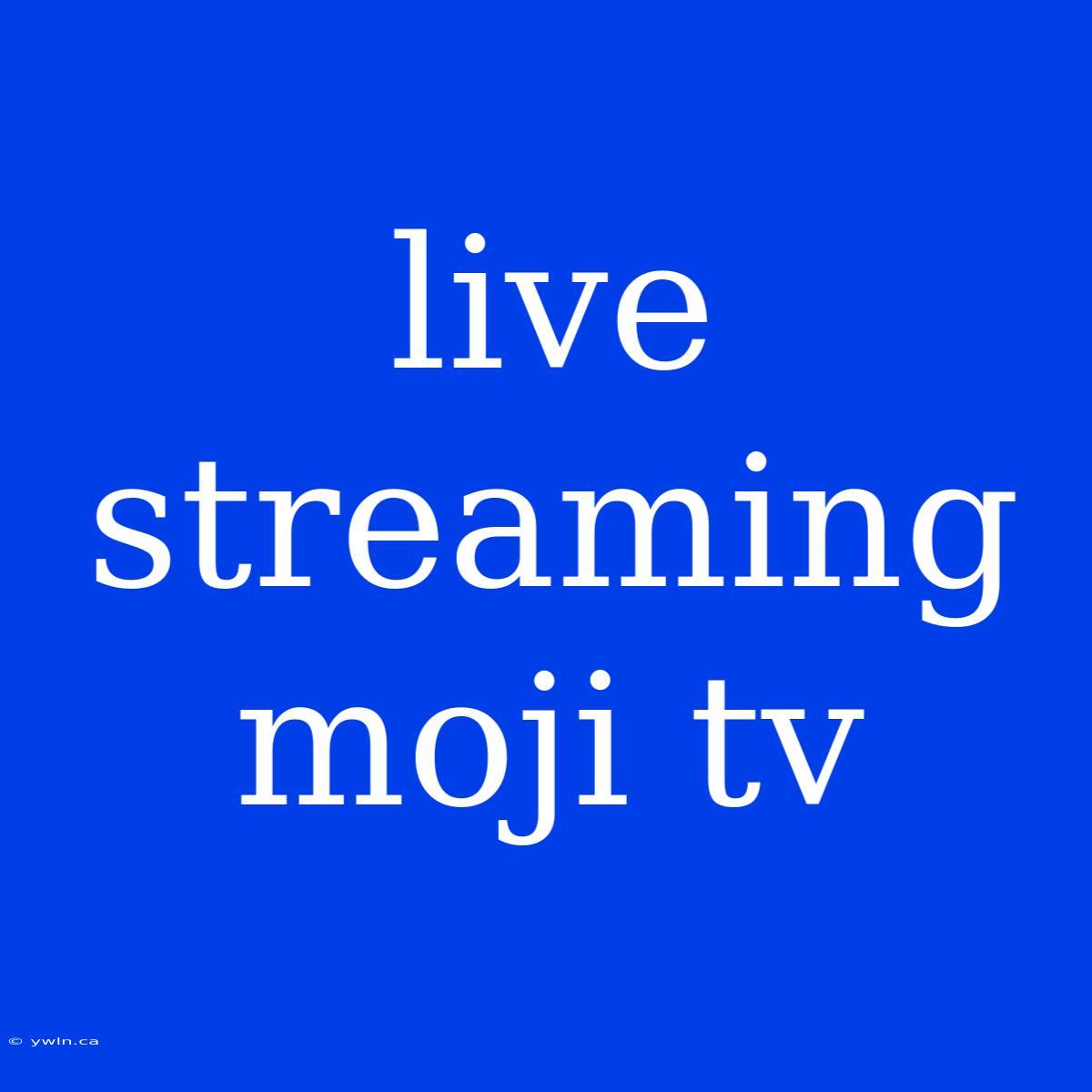 Live Streaming Moji Tv