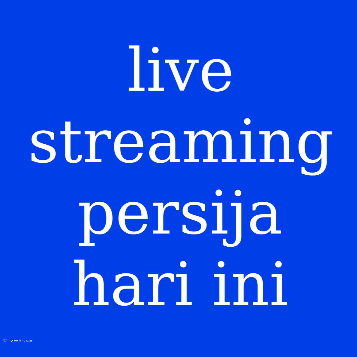 Live Streaming Persija Hari Ini