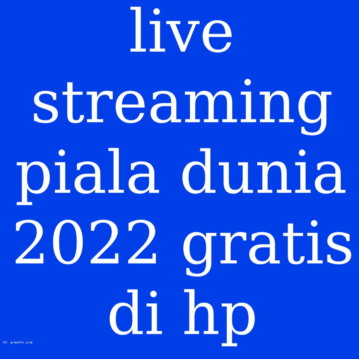 Live Streaming Piala Dunia 2022 Gratis Di Hp