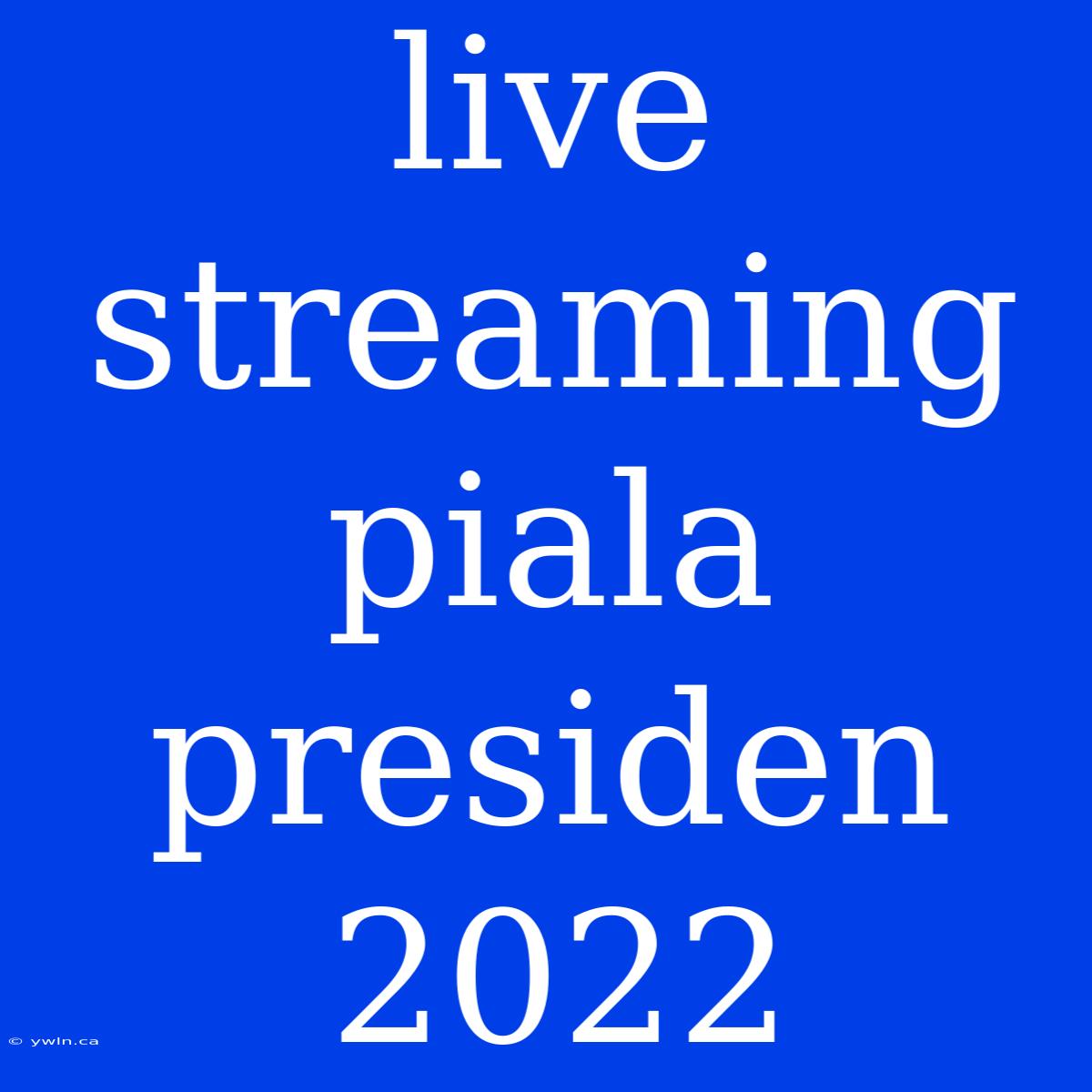 Live Streaming Piala Presiden 2022