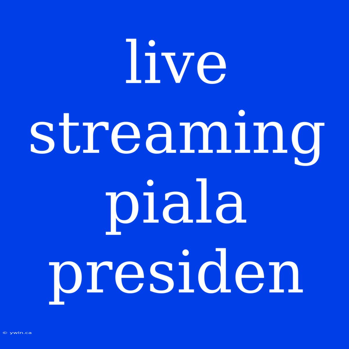 Live Streaming Piala Presiden