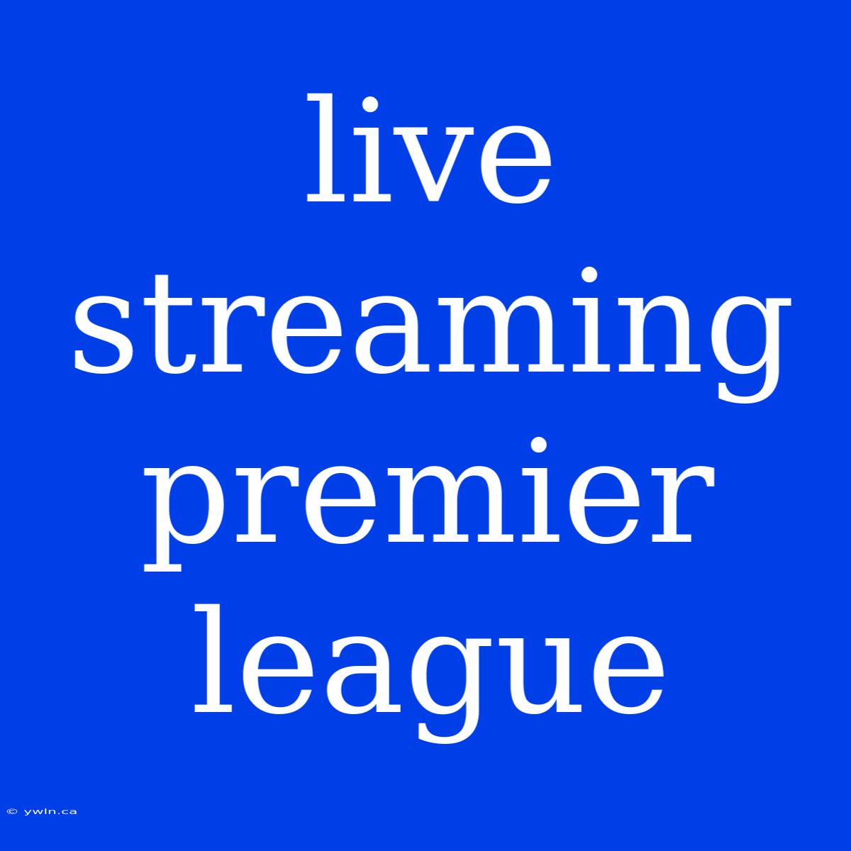 Live Streaming Premier League